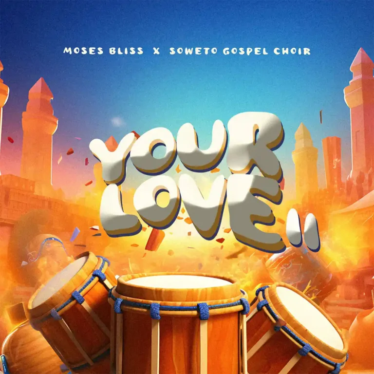 Cover Art For Moses Bliss – Your Love II ft. Soweto Gospel Choir